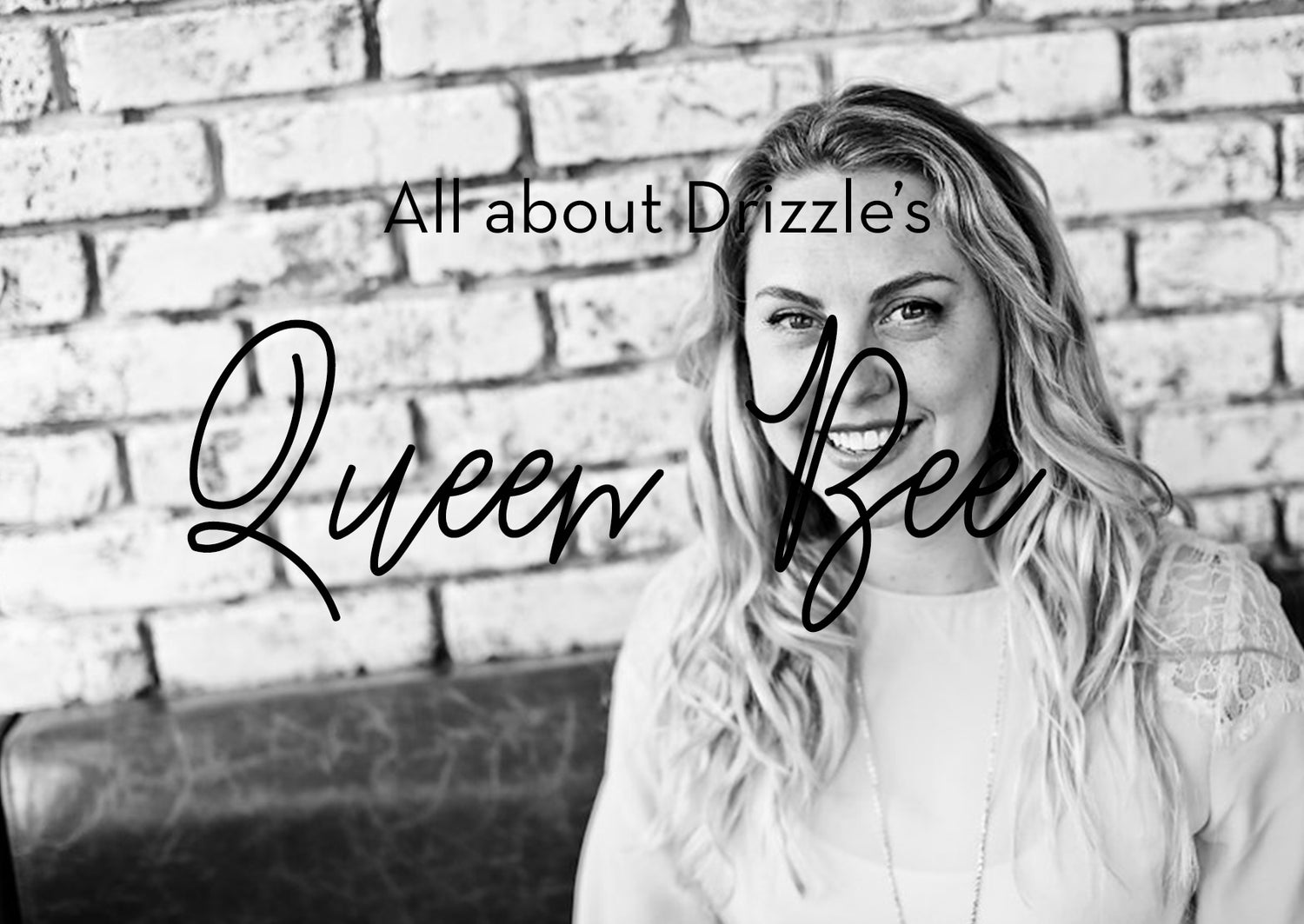 Drizzle's Queen Bee